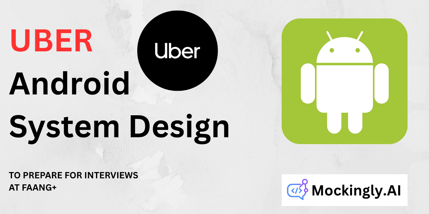 Android System Design: Design Uber's Mobile App